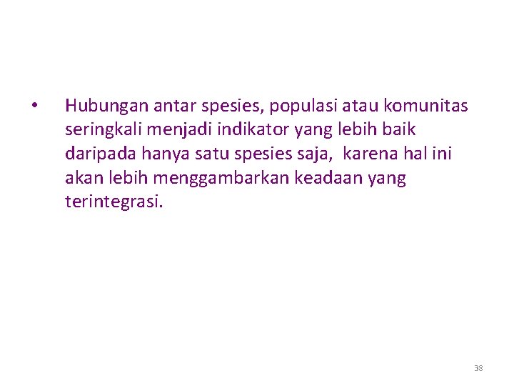  • Hubungan antar spesies, populasi atau komunitas seringkali menjadi indikator yang lebih baik