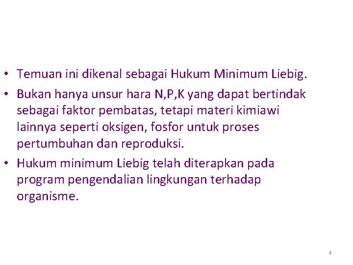  • Temuan ini dikenal sebagai Hukum Minimum Liebig. • Bukan hanya unsur hara