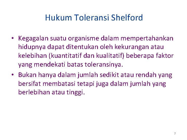 Hukum Toleransi Shelford • Kegagalan suatu organisme dalam mempertahankan hidupnya dapat ditentukan oleh kekurangan