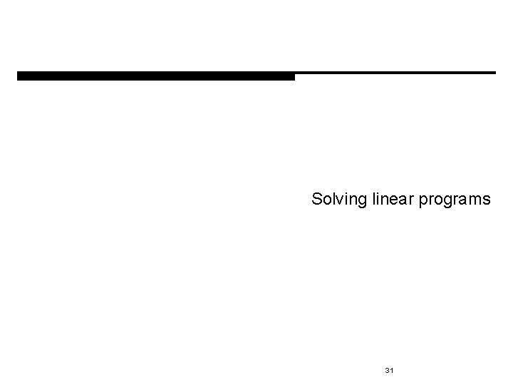 Solving linear programs 31 