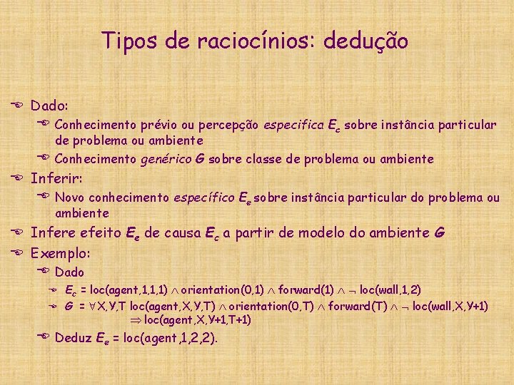 Tipos de raciocínios: dedução E Dado: E Conhecimento prévio ou percepção especifica Ec sobre