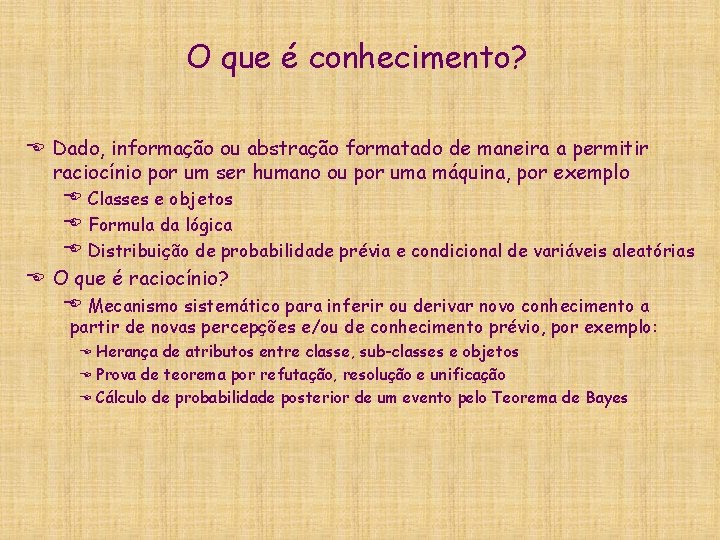 O que é conhecimento? E Dado, informação ou abstração formatado de maneira a permitir