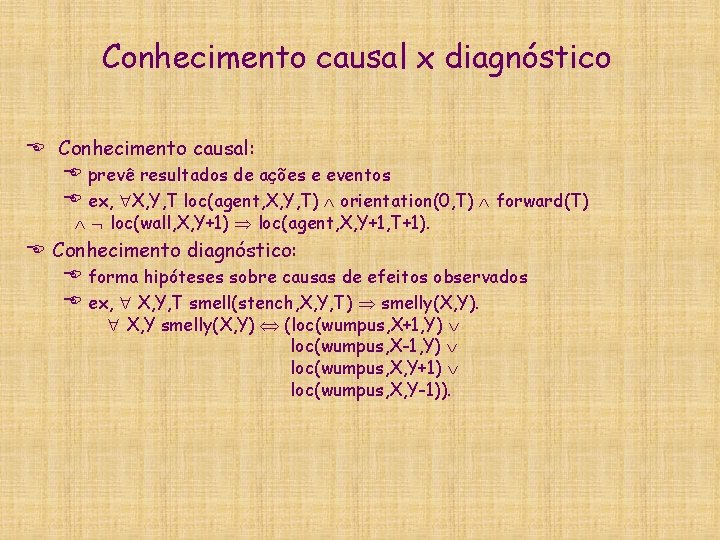 Conhecimento causal x diagnóstico E Conhecimento causal: E prevê resultados de ações e eventos