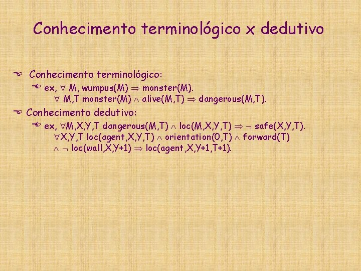 Conhecimento terminológico x dedutivo E Conhecimento terminológico: E ex, M, wumpus(M) monster(M). M, T