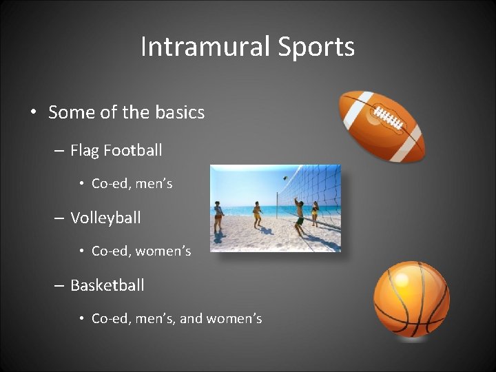 Intramural Sports • Some of the basics – Flag Football • Co-ed, men’s –