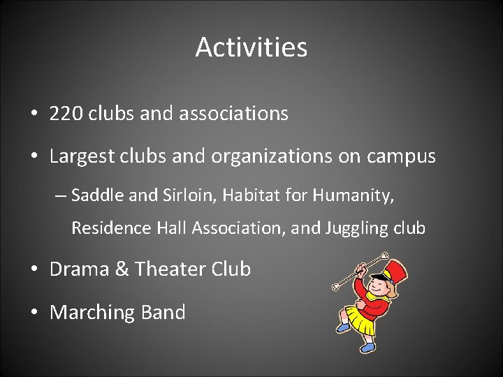 Activities • 220 clubs and associations • Largest clubs and organizations on campus –