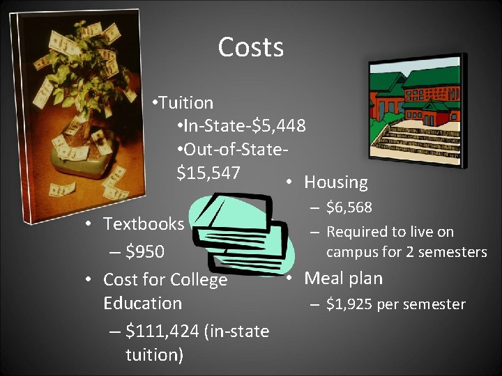 Costs • Tuition • In-State-$5, 448 • Out-of-State$15, 547 • Housing – $6, 568