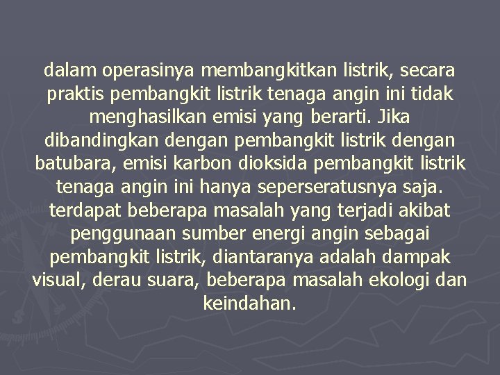 dalam operasinya membangkitkan listrik, secara praktis pembangkit listrik tenaga angin ini tidak menghasilkan emisi
