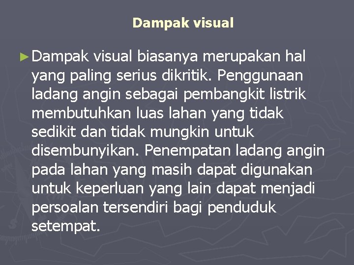 Dampak visual ► Dampak visual biasanya merupakan hal yang paling serius dikritik. Penggunaan ladang