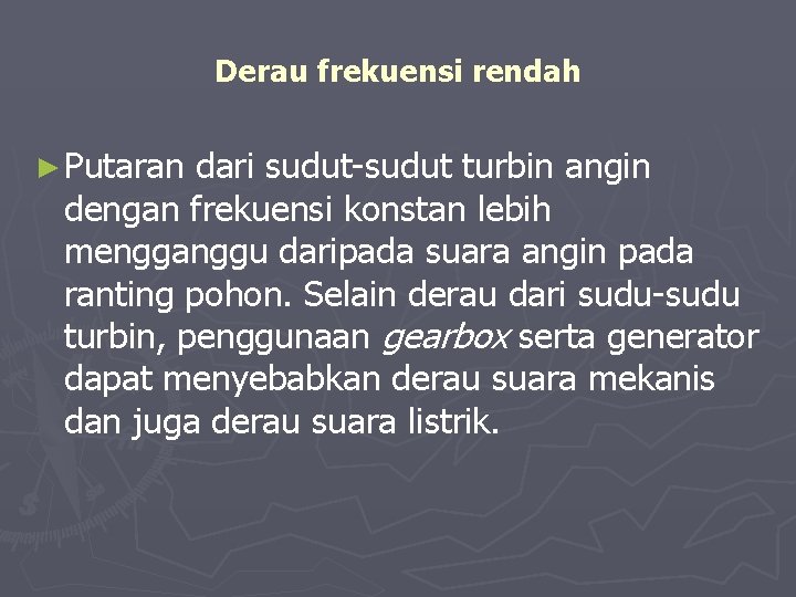 Derau frekuensi rendah ► Putaran dari sudut-sudut turbin angin dengan frekuensi konstan lebih mengganggu