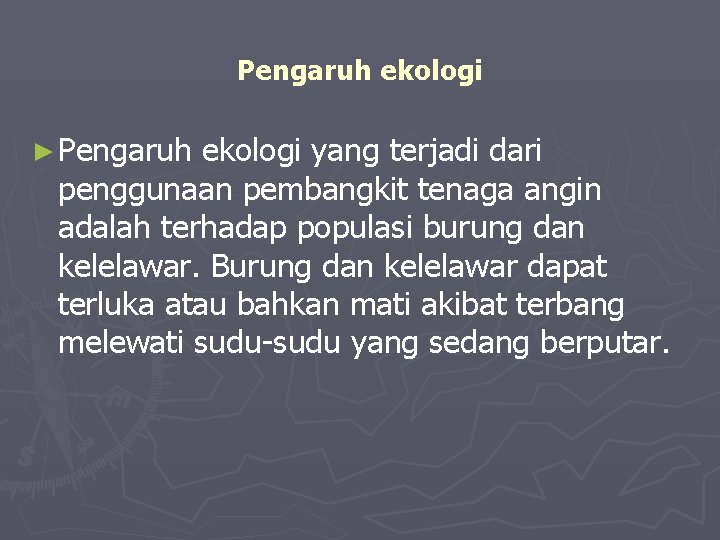 Pengaruh ekologi ► Pengaruh ekologi yang terjadi dari penggunaan pembangkit tenaga angin adalah terhadap