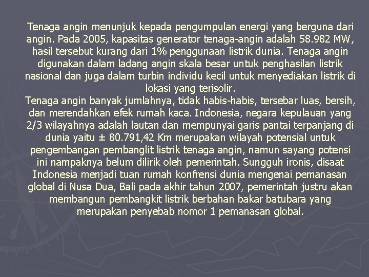 Tenaga angin menunjuk kepada pengumpulan energi yang berguna dari angin. Pada 2005, kapasitas generator