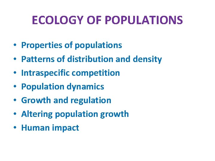 ECOLOGY OF POPULATIONS • • Properties of populations Patterns of distribution and density Intraspecific