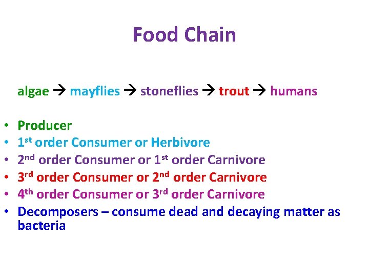 Food Chain algae mayflies stoneflies trout humans • • • Producer 1 st order