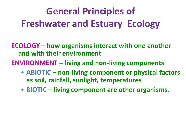 General Principles of Freshwater and Estuary Ecology ECOLOGY – how organisms interact with one