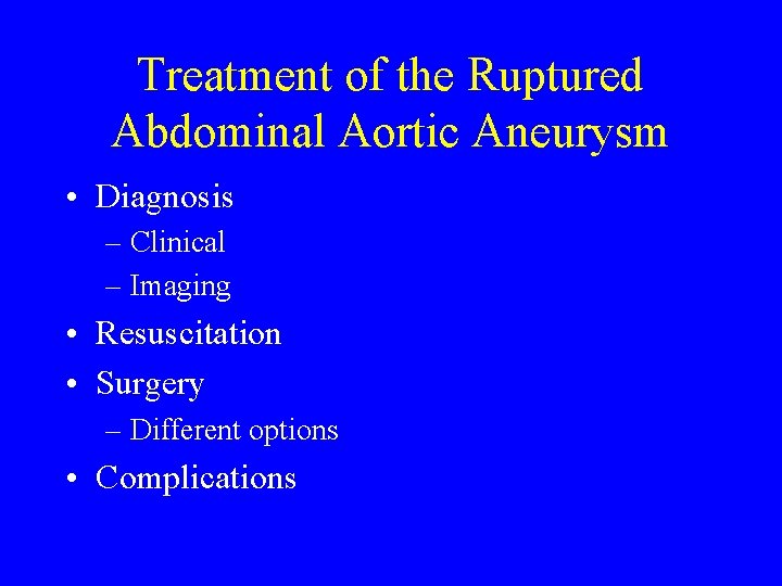 Treatment of the Ruptured Abdominal Aortic Aneurysm • Diagnosis – Clinical – Imaging •