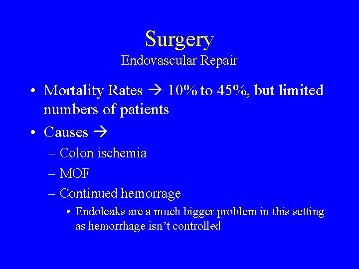 Surgery Endovascular Repair • Mortality Rates 10% to 45%, but limited numbers of patients