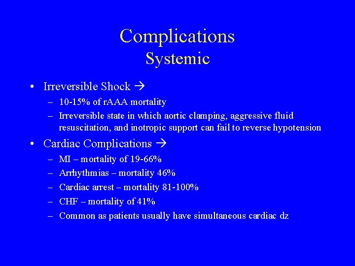 Complications Systemic • Irreversible Shock – 10 -15% of r. AAA mortality – Irreversible