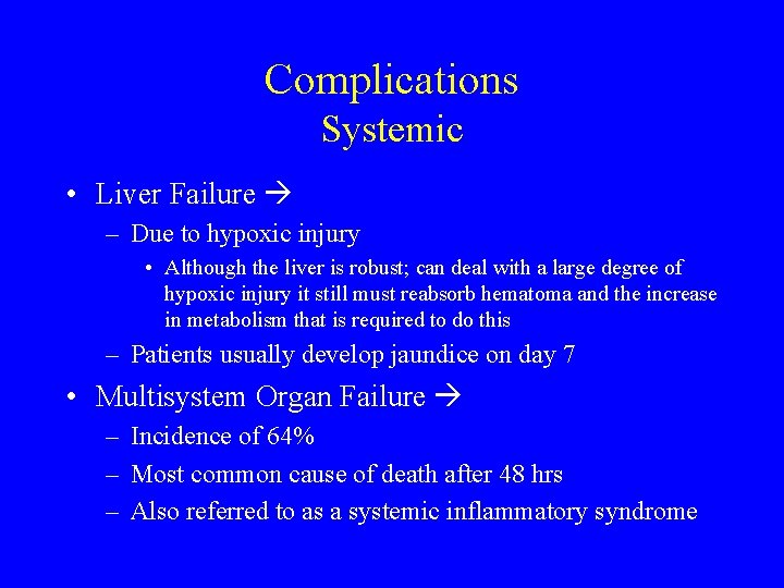 Complications Systemic • Liver Failure – Due to hypoxic injury • Although the liver