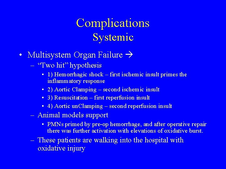 Complications Systemic • Multisystem Organ Failure – “Two hit” hypothesis • 1) Hemorrhagic shock