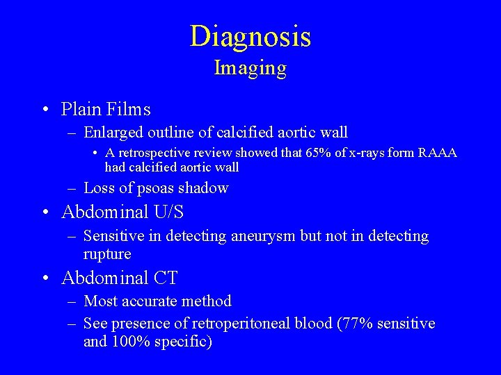 Diagnosis Imaging • Plain Films – Enlarged outline of calcified aortic wall • A