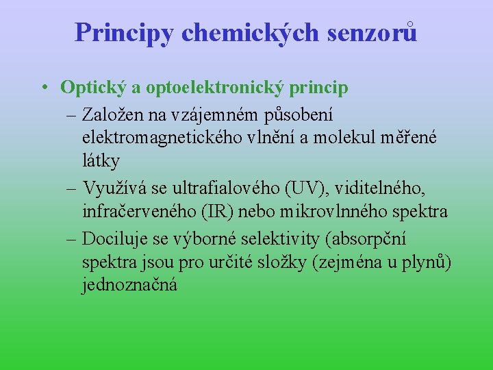 Principy chemických senzorů • Optický a optoelektronický princip – Založen na vzájemném působení elektromagnetického