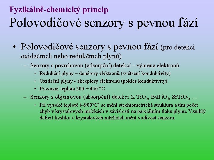 Fyzikálně-chemický princip Polovodičové senzory s pevnou fází • Polovodičové senzory s pevnou fází (pro