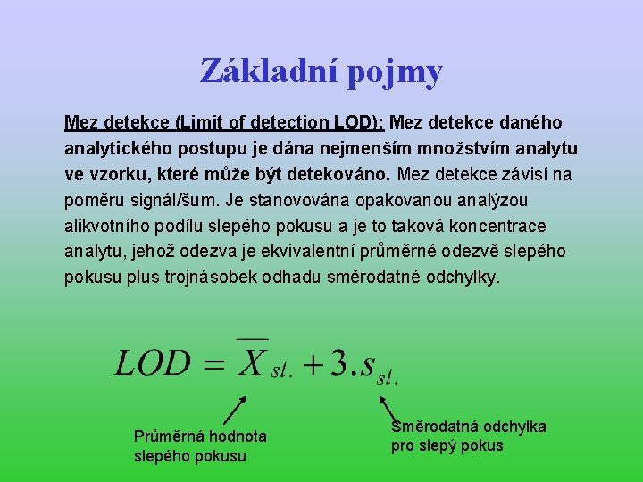 Základní pojmy Mez detekce (Limit of detection LOD): Mez detekce daného analytického postupu je