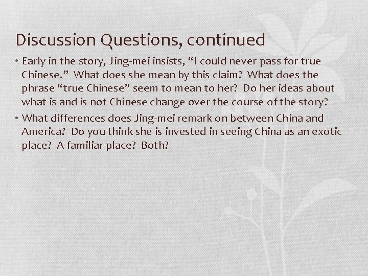 Discussion Questions, continued • Early in the story, Jing-mei insists, “I could never pass