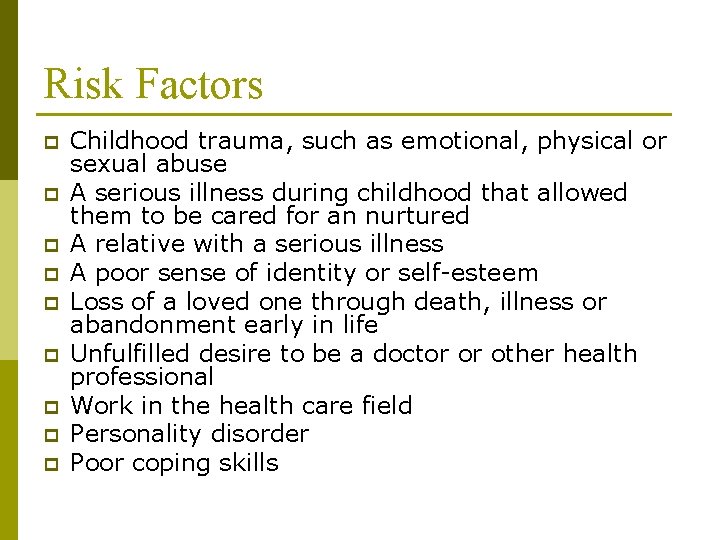 Risk Factors p p p p p Childhood trauma, such as emotional, physical or
