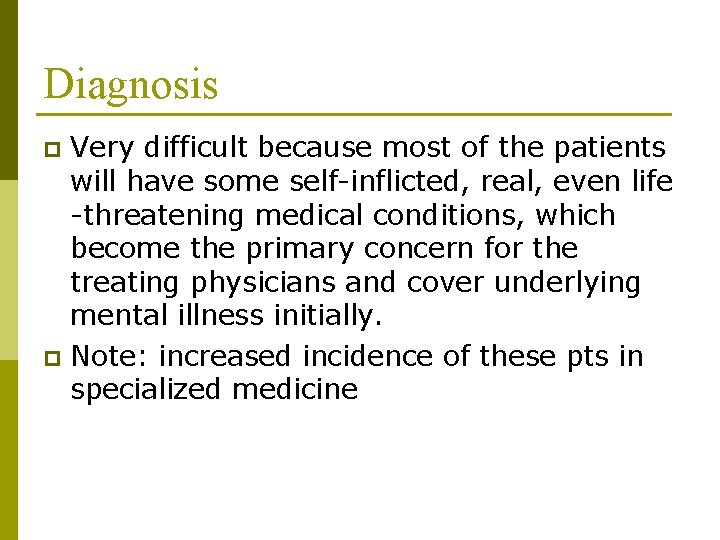 Diagnosis Very difficult because most of the patients will have some self-inflicted, real, even