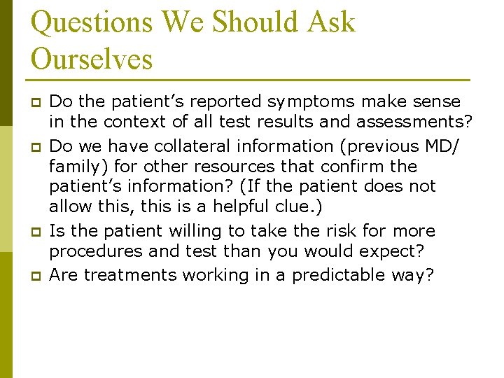 Questions We Should Ask Ourselves p p Do the patient’s reported symptoms make sense