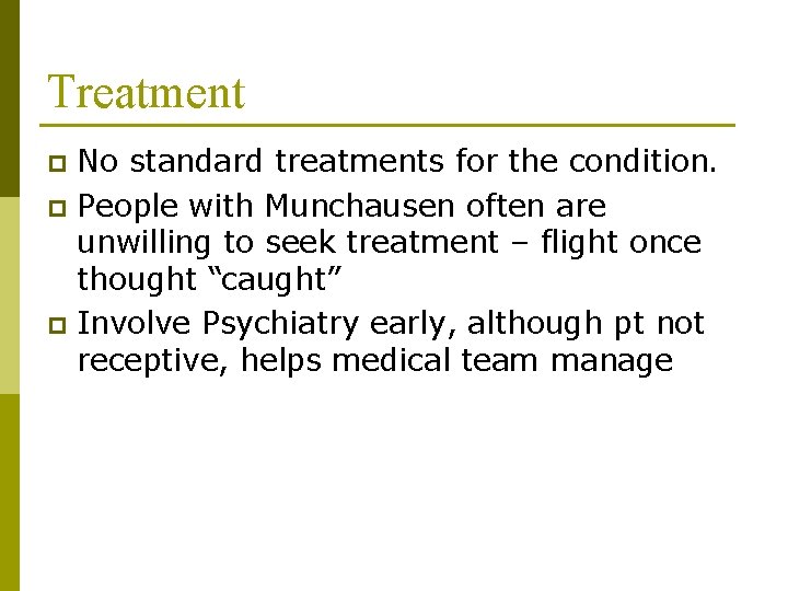 Treatment No standard treatments for the condition. p People with Munchausen often are unwilling