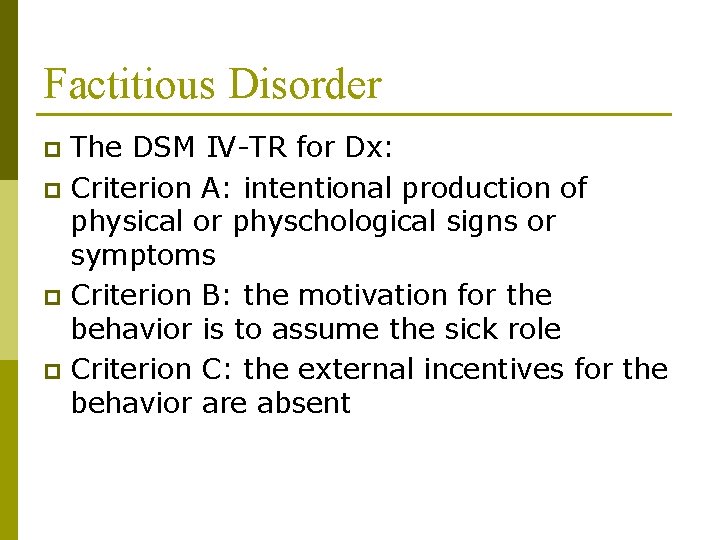 Factitious Disorder The DSM IV-TR for Dx: p Criterion A: intentional production of physical
