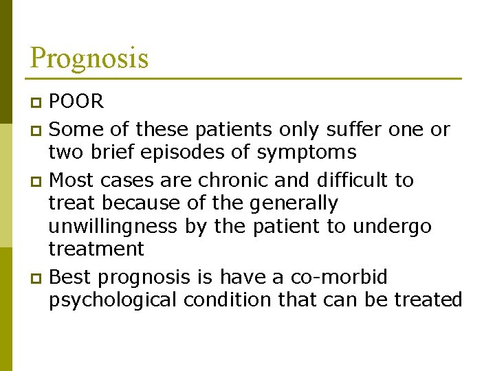 Prognosis POOR p Some of these patients only suffer one or two brief episodes