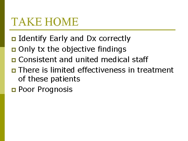 TAKE HOME Identify Early and Dx correctly p Only tx the objective findings p