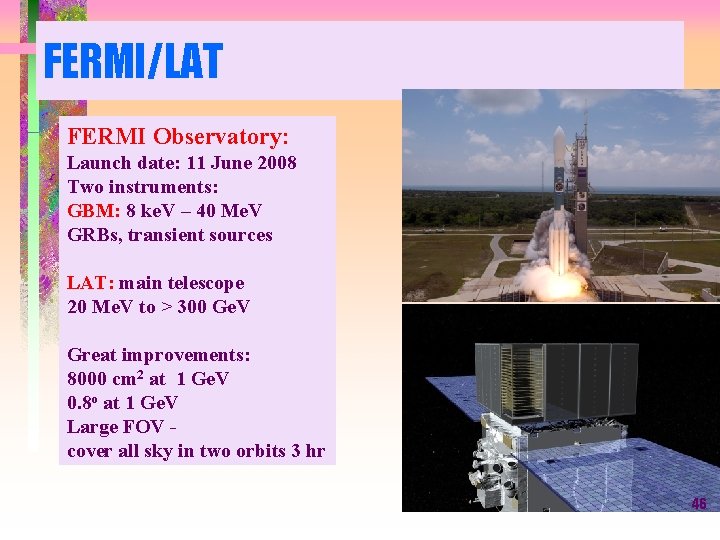FERMI/LAT FERMI Observatory: Launch date: 11 June 2008 Two instruments: GBM: 8 ke. V
