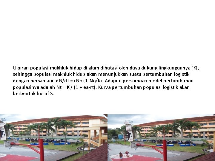 Ukuran populasi makhluk hidup di alam dibatasi oleh daya dukung lingkungannya (K), sehingga populasi
