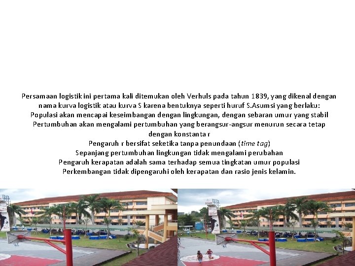 Persamaan logistik ini pertama kali ditemukan oleh Verhuls pada tahun 1839, yang dikenal dengan