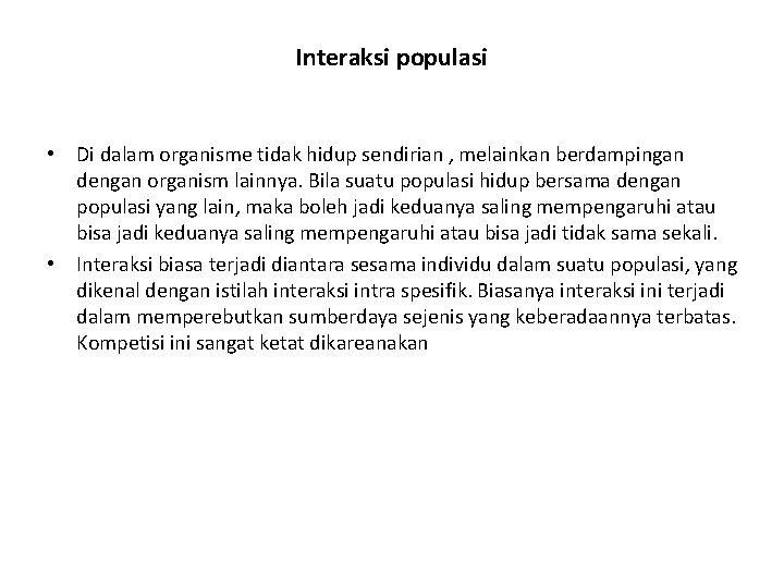 Interaksi populasi • Di dalam organisme tidak hidup sendirian , melainkan berdampingan dengan organism