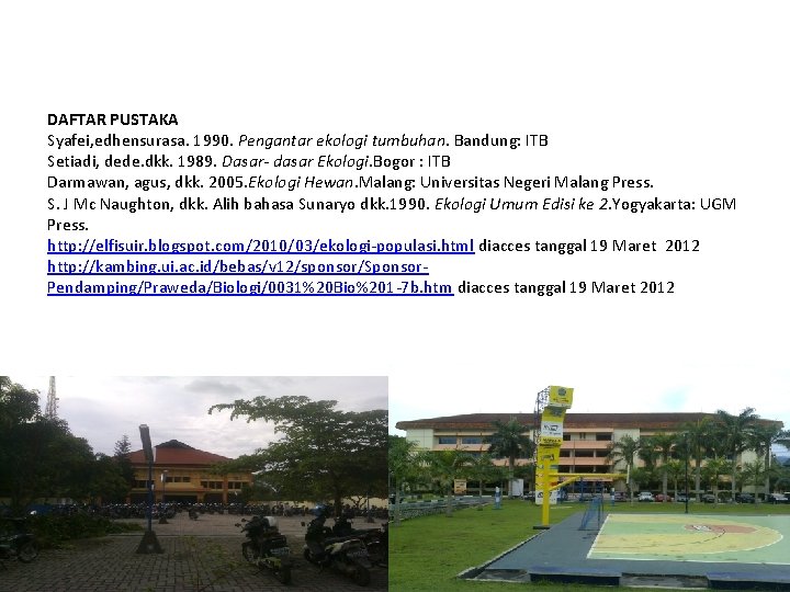  DAFTAR PUSTAKA Syafei, edhensurasa. 1990. Pengantar ekologi tumbuhan. Bandung: ITB Setiadi, dede. dkk.