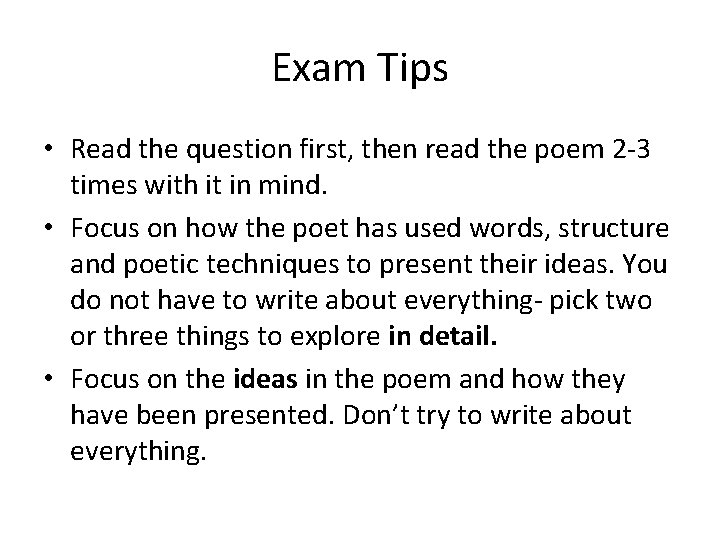 Exam Tips • Read the question first, then read the poem 2 -3 times