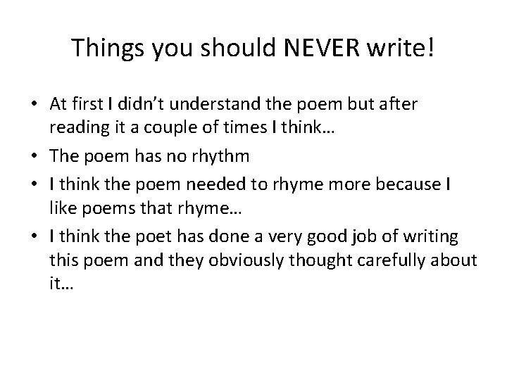 Things you should NEVER write! • At first I didn’t understand the poem but