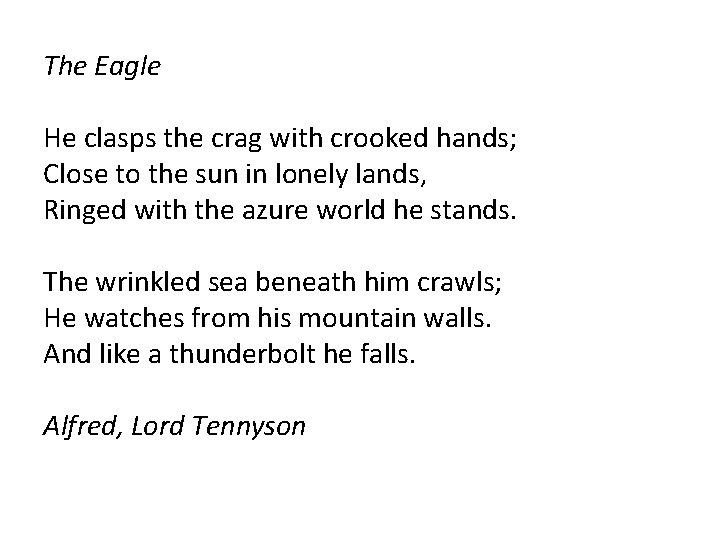 The Eagle He clasps the crag with crooked hands; Close to the sun in