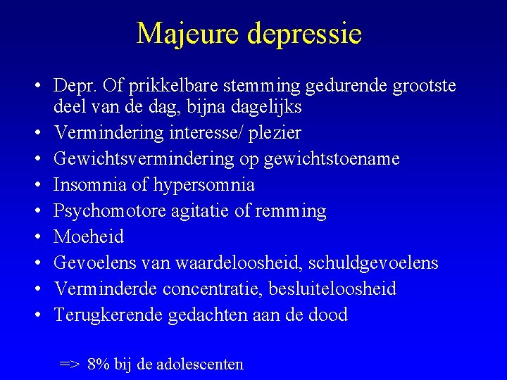 Majeure depressie • Depr. Of prikkelbare stemming gedurende grootste deel van de dag, bijna