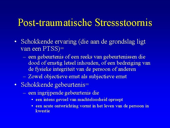 Post-traumatische Stressstoornis • Schokkende ervaring (die aan de grondslag ligt van een PTSS)= –