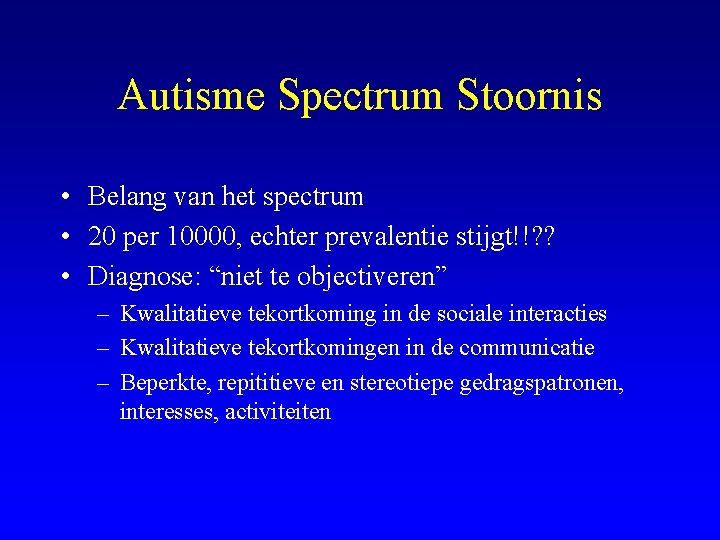 Autisme Spectrum Stoornis • Belang van het spectrum • 20 per 10000, echter prevalentie