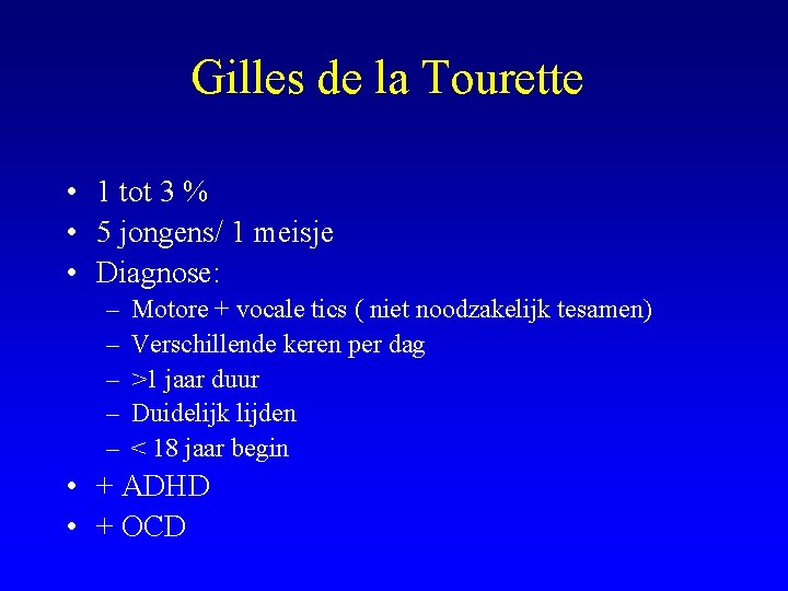 Gilles de la Tourette • 1 tot 3 % • 5 jongens/ 1 meisje