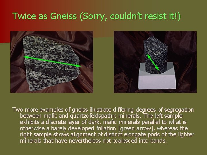 Twice as Gneiss (Sorry, couldn’t resist it!) Two more examples of gneiss illustrate differing