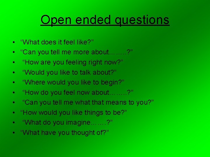 Open ended questions • • • “What does it feel like? ” “Can you